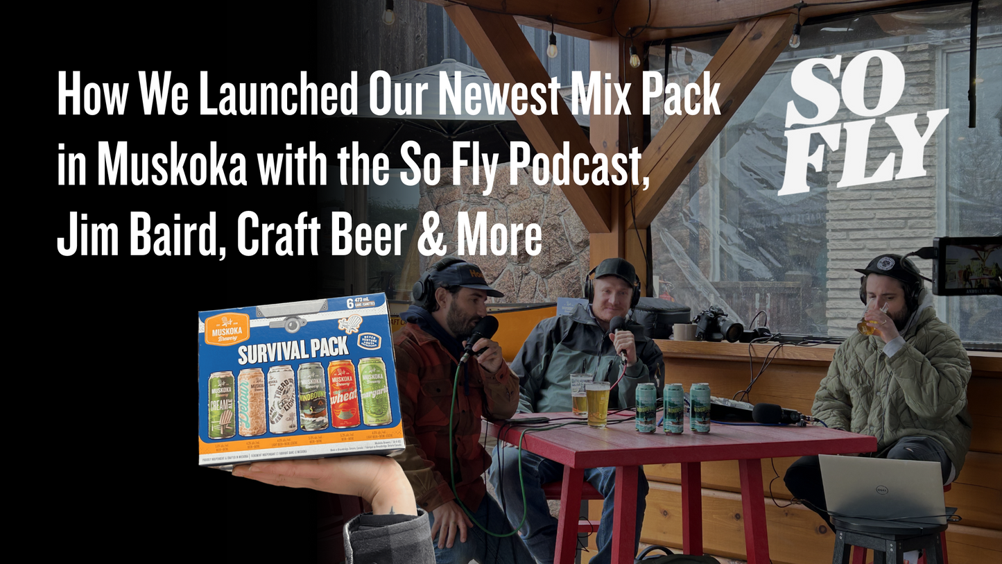 How We Launched Our Newest Mix Pack in Muskoka with the So Fly Podcast, Jim Baird, Craft Beer & More