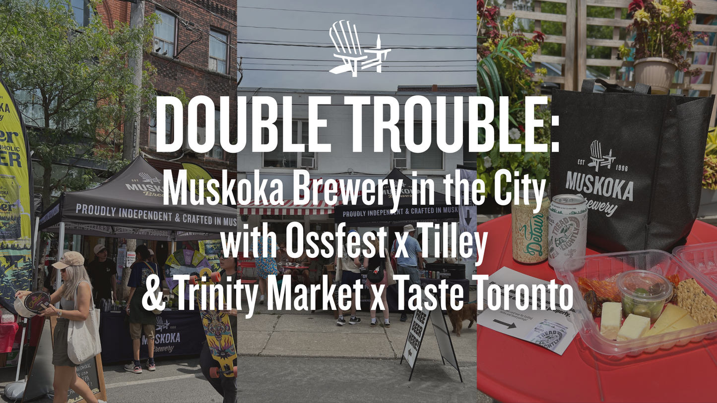 Double Trouble: Muskoka Brewery in the City with Ossfest x Tilley &amp; Trinity Market with Taste Toronto